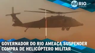 Governador do Rio ameaça suspender compra de helicóptero militar