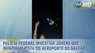 Polícia Federal investiga jovens que invadiram pista do Aeroporto do Galeão