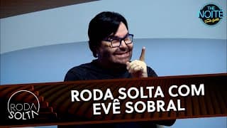 Roda Solta com Evê Sobral | The Noite (21/07/25)