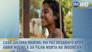 Caso Juliana Marins: Pai faz desabafo após abrir mochila da filha morta na Indonésia