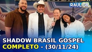 Shadow Brasil Gospel - Completo | Programa Raul Gil (30/11/24)