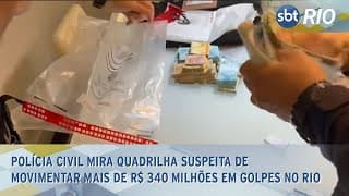 Polícia Civil mira quadrilha suspeita de movimentar mais de R$ 340 milhões em golpes no Rio