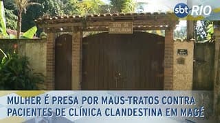Mulher é presa por maus-tratos contra pacientes de clínica clandestina em Magé