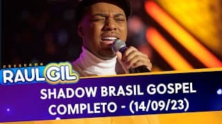 Shadow Brasil Gospel - Completo | Programa Raul Gil (14/09/24)