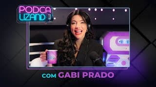 GABI PRADO - PODCALIZANDO #11