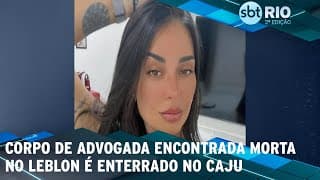 Corpo de advogada encontrada morta no Leblon é enterrado no Caju