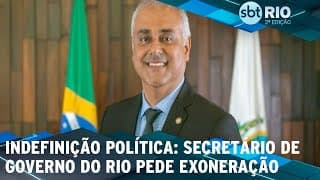 Indefinição política: Secretário de governo do Rio pede exoneração