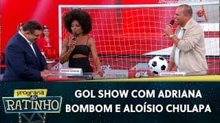 Gol Show com Adriana Bombom e Aloísio Chulapa  | Programa do Ratinho (19/06/24)