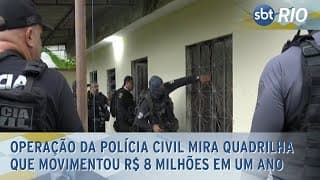 Operação da Polícia Civil mira quadrilha que movimentou R$ 8 milhões em um ano