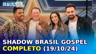 Shadow Brasil Gospel - Completo | Programa Raul Gil (19/10/24)