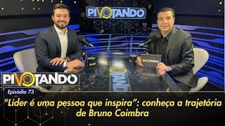 "Líder é uma pessoa que inspira": conheça a trajetória de Bruno Coimbra | Pivotando #73