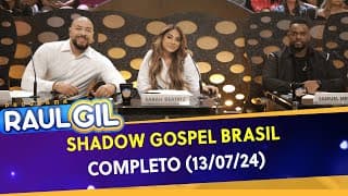 Shadow Brasil Gospel - Completo | Programa Raul Gil (13/07/24)