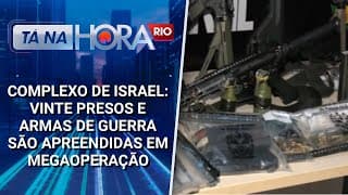 Complexo de Israel: Vinte presos e armas de guerra são apreendidas em megaoperação