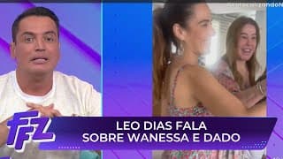 Leo Dias fala sobre Wanessa Camargo e Dado  Dolabella | Fofocalizando (01/04/24)