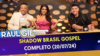 Shadow Brasil Gospel - Completo | Programa Raul Gil (20/07/24)
