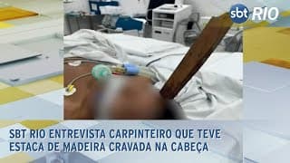 SBT RIO entrevista carpinteiro que teve estaca de madeira cravada na cabeça