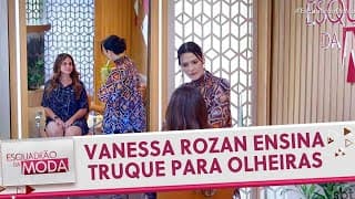 Vanessa Rozan ensina truque para disfarçar as olheiras | Esquadrão da Moda (27/05/23)