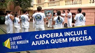 Capoeira: Expressão cultural que inclui e abraça quem precisa | O Brasil que Ninguém Fala