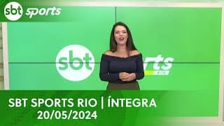 SBT SPORTS RIO | ÍNTEGRA - 20/05/2024