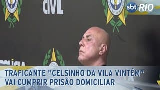 Traficante "Celsinho da Vila Vintém" vai cumprir prisão domiciliar