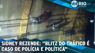 Sidney Rezende: "Blitz do tráfico é caso de polícia e política"