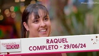 Raquel  - Completo | Esquadrão da Moda (29/06/24)