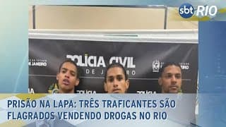 Prisão na lapa: Três traficantes são flagrados vendendo drogas no Rio