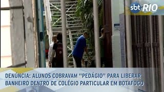 Denúncia: Alunos cobravam "Pedágio"pra liberar banheiro em Colégio particular em Botafogo