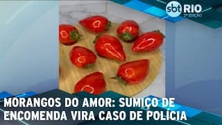 Morangos do amor: Sumiço de encomenda vira caso de polícia