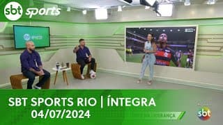 SBT SPORTS RIO | ÍNTEGRA - 04/07/2024