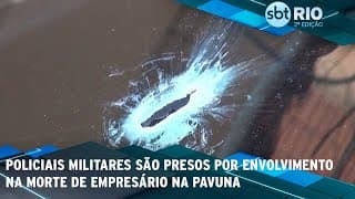 Policiais militares são presos por envolvimento na morte de empresário na Pavuna
