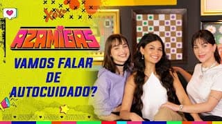 Um papo sobre autocuidado | Azamigas