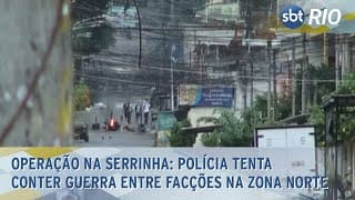 Operação na Serrinha: Polícia tenta conter guerra entre facções na Zona Norte