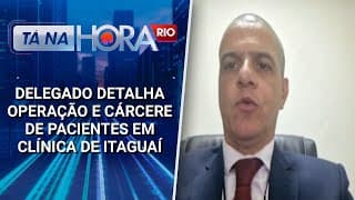 Delegado detalha operação e cárcere de pacientes em clínica de Itaguaí