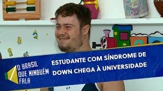 Estudante com Síndrome de Down chega à universidade | O Brasil que Ninguém Fala