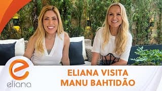 Eliana visita Manu Bahtidão | Programa Eliana (14/04/24)