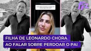 Filha de Leonardo relembra momento de tensão com o pai e se emociona | Fofocalizando 29/04/26