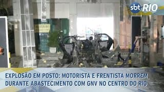 Explosão em posto: Motorista e frentista morrem durante abastecimento com GNV no Centro do Rio