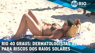 Rio 40 graus: Dermatologistas alertam para riscos dos raios solares