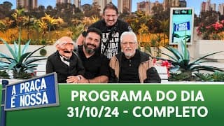 A Praça É Nossa 31/10/24) | Programa Completo