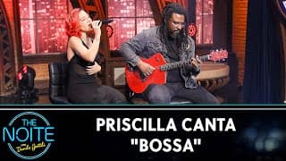 Priscilla canta "Bossa" | The Noite (04/07/24)