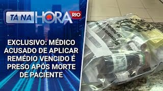 EXCLUSIVO: Médico acusado de aplicar remédio vencido é preso após morte de paciente