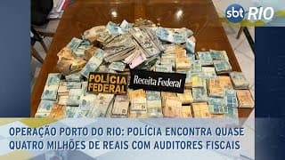 Operação Porto do Rio: Polícia encontra quase quatro milhões de reais com auditores fiscais