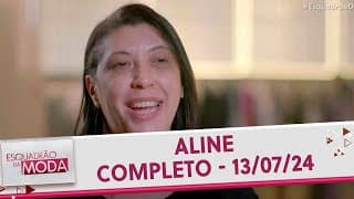 Aline - Completo | Esquadrão da Moda (13/07/24)