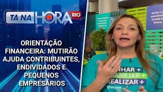 Orientação Financeira: Mutirão ajuda contribuintes, endividados e pequenos empresários