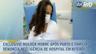 EXCLUSIVO: Mulher morre após parto e família denuncia negligência de hospital em Niterói