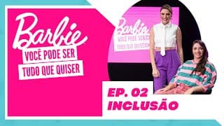 "Barbie: Você pode ser tudo que quiser" | Episódio 2: Inclusão com Laís Souza