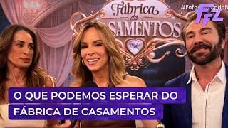 Saiba o que esperar da nova temporada do Fábrica de Casamentos | Fofocalizando 31/03/26