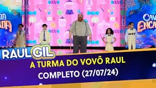 A Turma do Vovô Raul - Completo | Programa Raul Gil (27/07/24)