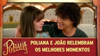 Poliana e João relembram os melhores momentos juntos | As Aventuras de Poliana